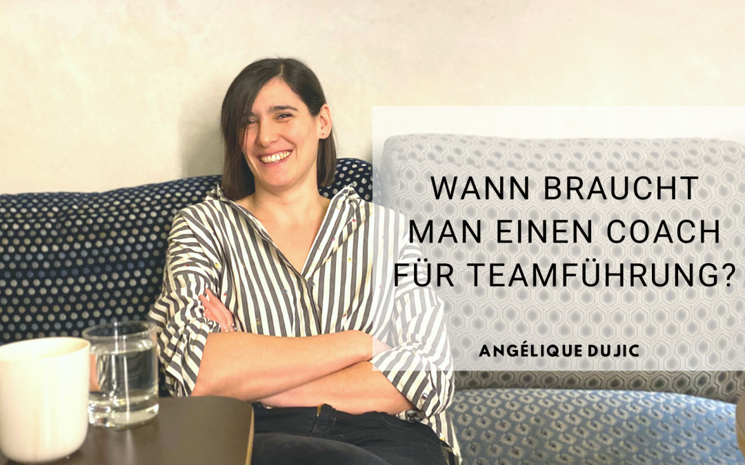 Angelique Dujic Wann braucht man einen Coach für Teamführung