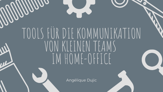 Tools für die Kommunikation von kleinen Teams im Home-Office