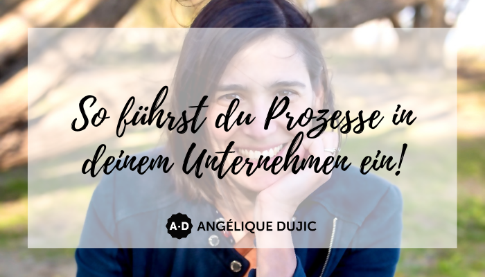 Angelique Dujic So führst du Prozesse in deinem Unternehmen ein