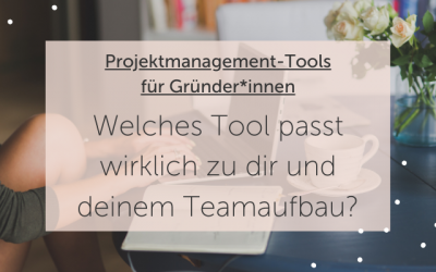 Projektmanagement-Tools für Gründer*innen: Welches Tool passt wirklich zu dir und deinem Teamaufbau?