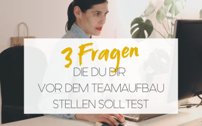 Teamaufbau ohne Plan? Warum du dir zuerst diese 3 Fragen stellen solltest
