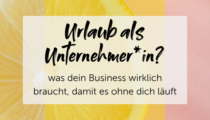 Urlaub als Unternehmerin - was dein Business wirklich braucht damit es ohne dich läuft - angelique Dujic Teamaufbau und Teamführung