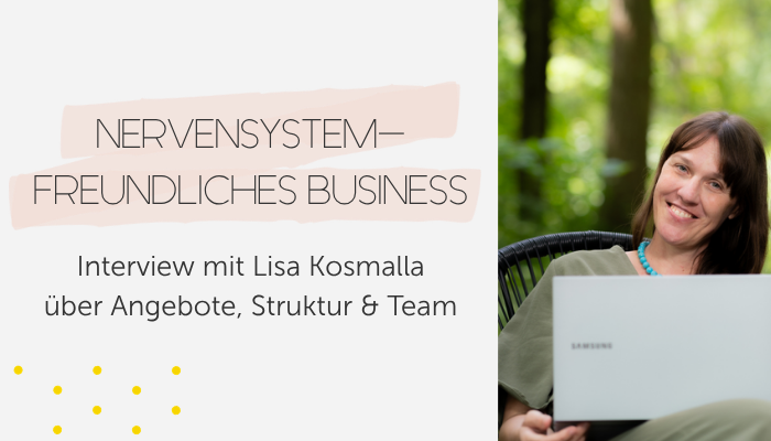 Nervensystem-freundliches Business: Interview mit Lisa Kosmalla über Angebote, Struktur und Team