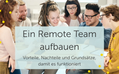 Ein Remote Team aufbauen: Vorteile, Nachteile und die wichtigsten Grundsätze