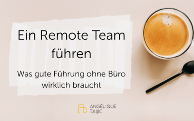 Ein Remote Team führen: Was gute Führung ohne Büro wirklich braucht