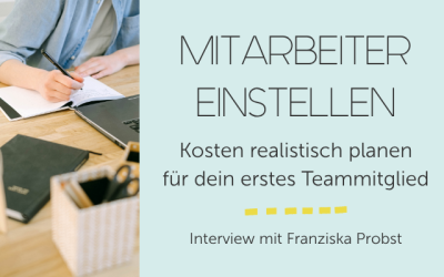 Mitarbeiter einstellen: Kosten realistisch planen für dein erstes Teammitglied – Interview mit Franziska Probst