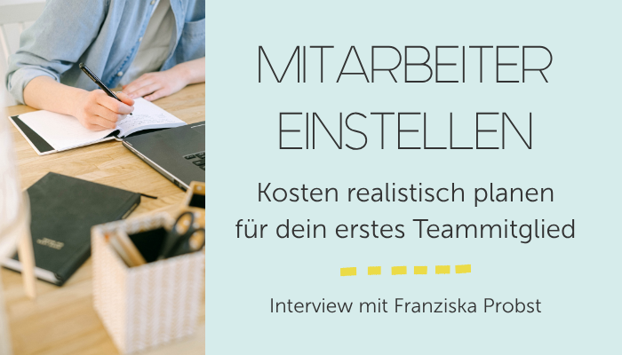 Mitarbeiter einstellen - Kosten realistisch planen für dein erstes Teammitglied - interview mit Franziska Probst - Angelique Dujic Teamführung und Teamstrategie für Unternehmer*innen
